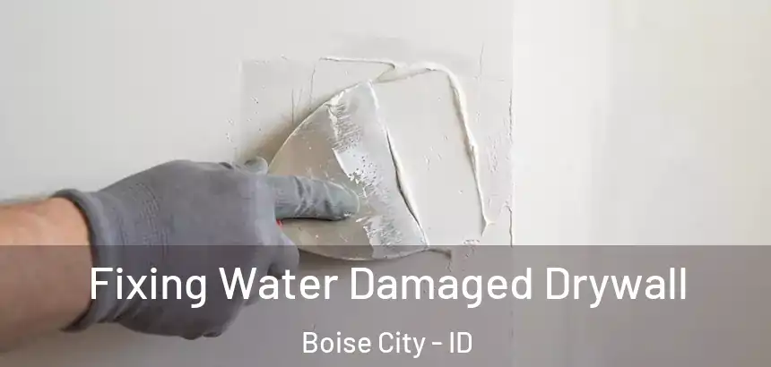  Fixing Water Damaged Drywall Boise City - ID