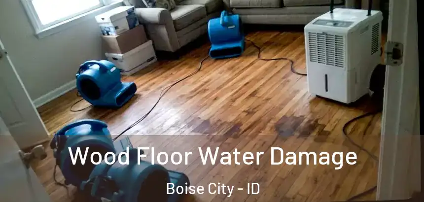 Wood Floor Water Damage Boise City - ID